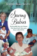 Saving Babies, the Incredible Story of a Woman Who Heard God's Voice and a Home Called Solve af Judith Berg Scott