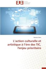 L Action Culturelle Et Artistique A L Ere Des Tic, L'Enjeu Prioritaire af Fabre Roxane