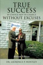 True Success by Choice Not by Chance Without Excuses af Dr Laurence P Huntley