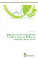 Marionettenmotiv in Goethes Roman Wilhelm Meisters Lehrjahre af Jeanette Fietz