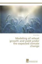 Modeling of wheat growth and yield under the expected climate change af Mona Maze