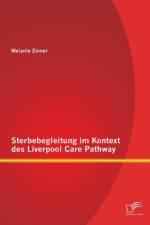 Sterbebegleitung im Kontext des Liverpool Care Pathway af Melanie Zinner