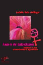 Frauen in der Punkrockszene af Isabelle Linda Riedlinger