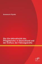 (Un-)Attraktivitat des Pflegeberufes in Deutschland und der Einfluss der Fuhrungskrafte af Annemarie Fajardo