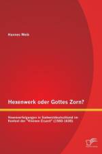 Hexenwerk oder Gottes Zorn? Hexenverfolgungen in Sudwestdeutschland im Kontext der Kleinen Eiszeit (1560-1630) af Hannes Weik
