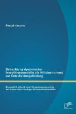Betrachtung dynamischer Investitionsmodelle als Hilfsinstrument zur Entscheidungsfindung af Pascal Hamann