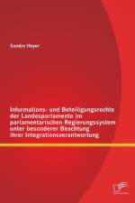 Informations- und Beteiligungsrechte der Landesparlamente im parlamentarischen Regierungssystem unter besonderer Beachtung ihrer Integrationsverantwortung af Sandro Heyer