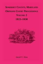 Somerset County, Maryland, Orphans Court Proceedings, Volume 2 af David V Heise