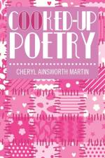 Cooked-Up Poetry af Cheryl Ainsworth Martin