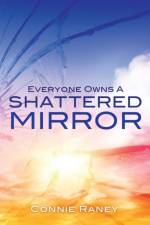 Everyone Owns A Shattered Mirror af Connie Raney