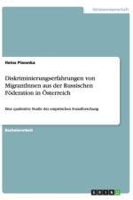 Diskriminierungserfahrungen Von Migrantinnen Aus Der Russischen Foderation in Osterreich af Heinz Piwonka