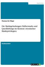 Die Marktgrundungen Halberstadts und Quedlinburgs im Kontext ottonischer Marktprivilegien af Thomas De Filippi