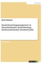 Kundenbeziehungsmanagement Im Fliesenfachhandel. Kundenbindung, Kundenzufriedenheit, Kundenloyalitat af Nicole Kleebauer