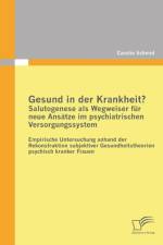 Gesund in der Krankheit? Salutogenese als Wegweiser fur neue Ansatze im psychiatrischen Versorgungssystem af Carolin Schmid