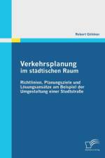 Verkehrsplanung im stadtischen Raum - Richtlinien, Planungsziele und Loesungsansatze am Beispiel der Umgestaltung einer Stadtstrasse af Robert Goeldner