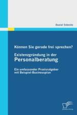 Koennen Sie gerade frei sprechen? Existenzgrundung in der Personalberatung af Daniel Schmitz