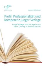 Profil, Professionalitat und Kompetenz junger Verlage af Annette Scholonek
