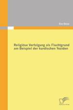 Religioese Verfolgung als Fluchtgrund am Beispiel der kurdischen Yeziden af Eva Gnau