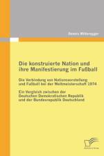 Die konstruierte Nation und ihre Manifestierung im Fussball af Dennis Mitteregger