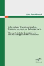 Alternatives Energiekonzept zur Stromversorgung am Bahnubergang af Oliver Richard Neubert