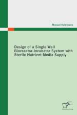 Design of a Single Well Bioreactor-Incubator System with Sterile Nutrient Media Supply af Manuel Kohlmann