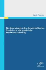 Die Auswirkungen des demographischen Wandels auf die gesetzliche Krankenversicherung af Harald Poullain