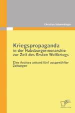 Kriegspropaganda in der Habsburgermonarchie zur Zeit des Ersten Weltkriegs af Christian Schwendinger