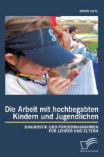 Die Arbeit mit hochbegabten Kindern und Jugendlichen af Andre Leitl
