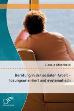 Beratung in der sozialen Arbeit - loesungsorientiert und systematisch af Claudia Steenbeck