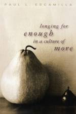 Longing for Enough in a Culture of More af Paul L. Escamilla