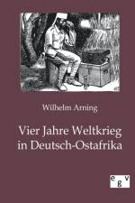 Vier Jahre Weltkrieg in Deutsch-Ostafrika af Wilhelm Arning