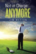 Not in Charge ... Anymore af Jim Wetton