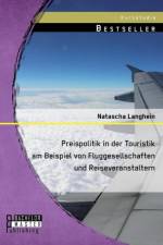 Preispolitik in der Touristik am Beispiel von Fluggesellschaften und Reiseveranstaltern af Natascha Langhein