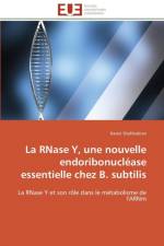 La Rnase Y, Une Nouvelle Endoribonucl ase Essentielle Chez B. Subtilis af Shahbabian-K