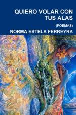 Quiero Volar Con Tus Alas af Norma Estela Ferreyra