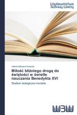 Milośc bliźniego drogą do świętości w świetle nauczania Benedykta XVI af Jolanta Marzena Kubacka