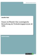 Frauen im Wandel. Eine soziologische Betrachtung der Veranderungsprozesse ab 1950 af Jennifer Hein
