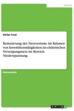 Reduzierung der Netzverluste im Rahmen von Investitionstatigkeiten im elektrischen Versorgungsnetz im Bereich Niederspannung af Stefan Trost