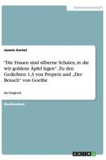 Die Frauen sind silberne Schalen, in die wir goldene AEpfel legen. Zu den Gedichten 1,3 von Properz und 