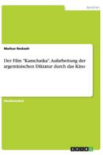 Der Film Kamchatka. Aufarbeitung der argentinischen Diktatur durch das Kino af Markus Reckzeh