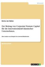 Beitrag Von Corporate Venture Capital Fur Die Innovationskraft Klassischer Unternehmen. af Enrico Jan Hahne