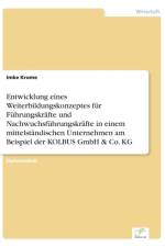 Entwicklung eines Weiterbildungskonzeptes fur Fuhrungskrafte und Nachwuchsfuhrungskrafte in einem mittelstandischen Unternehmen am Beispiel der KOLBUS GmbH & Co. KG af Imke Krome