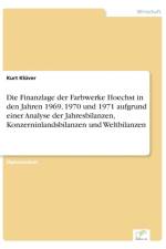Finanzlage der Farbwerke Hoechst in den Jahren 1969, 1970 und 1971 aufgrund einer Analyse der Jahresbilanzen, Konzerninlandsbilanzen und Weltbilanzen af Kurt Kluver