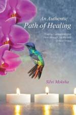 Authentic Path of Healing af Silvi Moksha