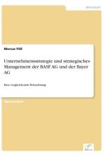 Unternehmensstrategie und strategisches Management der BASF AG und der Bayer AG af Marcus Fliss