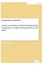 Survey on Activities of Swiss Manufacturing Companies in China with special focus on M&A af Chun Shi Xu