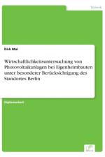 Wirtschaftlichkeitsuntersuchung von Photovoltaikanlagen bei Eigenheimbauten unter besonderer Berucksichtigung des Standortes Berlin af Dirk Mai