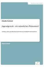 Jugendgewalt - ein mannliches Phanomen? af Claudia Kuckuck