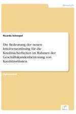 Bedeutung der neuen Insolvenzordnung fur die Kreditsicherheiten im Rahmen der Geschaftskundenbetreuung von Kreditinstituten af Ricarda Schnepel