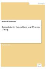 Rentenkrise in Deutschland und Wege zur Loesung af Helena Trastschinski